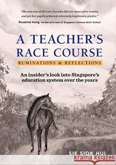 Teacher's Race Course, A: Ruminations and Reflections Siok Hui Sie 9789811207167 World Scientific Publishing Company