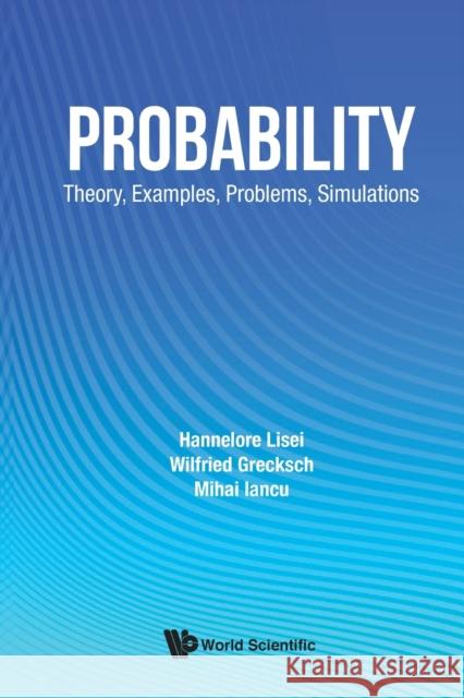 Probability: Theory, Examples, Problems, Simulations Lisei, Hannelore 9789811207198 World Scientific Publishing Company