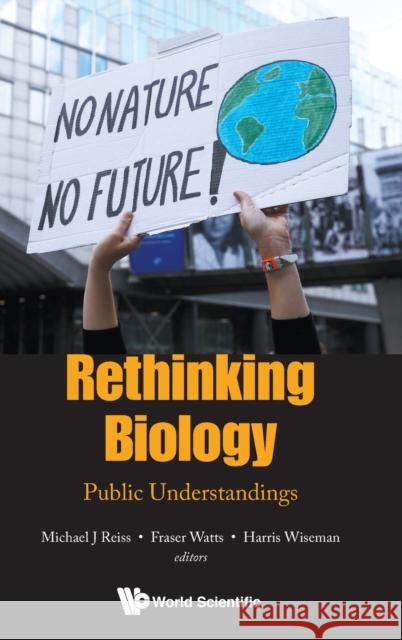 Rethinking Biology: Public Understandings Michael J. Reiss Fraser Watts Harris Wiseman 9789811207488 World Scientific Publishing Company