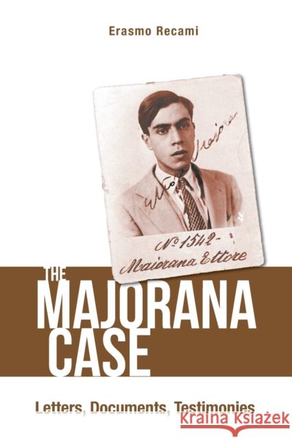 Majorana Case, The: Letters, Documents, Testimonies Recami, Erasmo 9789811207693