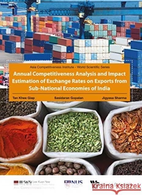 Annual Competitiveness Analysis and Impact Estimation of Exchange Rates on Exports from Sub-National Economies of India Khee Giap Tan Sasidaran Gopalan Jigyasa Sharma 9789811207969