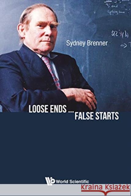 Loose Ends...False Starts Sydney Brenner 9789811208164