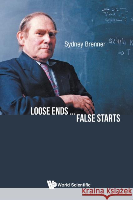 Loose Ends...False Starts Sydney Brenner 9789811208171