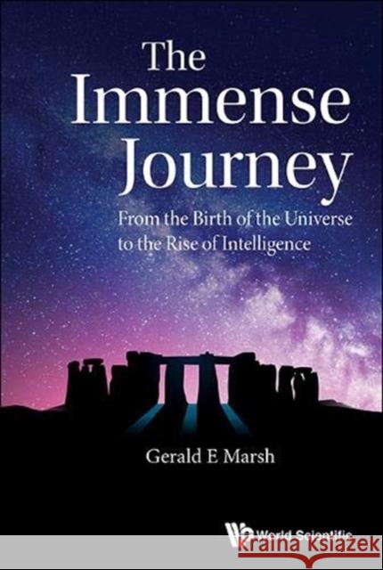 Immense Journey, The: From the Birth of the Universe to the Rise of Intelligence Marsh, Gerald E. 9789811208317
