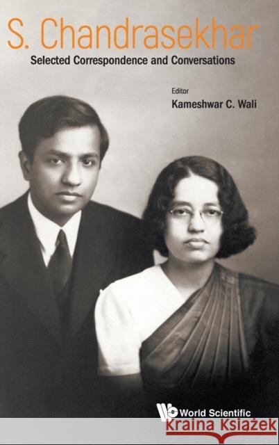 S Chandrasekhar: Selected Correspondence and Conversations Wali, Kameshwar C. 9789811208324