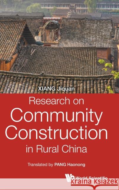 Research on Community Construction in Rural China Jiquan Xiang 9789811208768 World Scientific Publishing Company