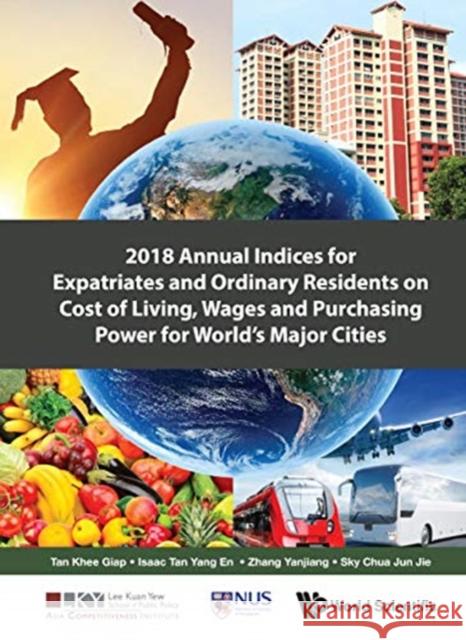2018 Annual Indices for Expatriates and Ordinary Residents on Cost of Living, Wages and Purchasing Power for World's Major Cities Khee Giap Tan 9789811208850