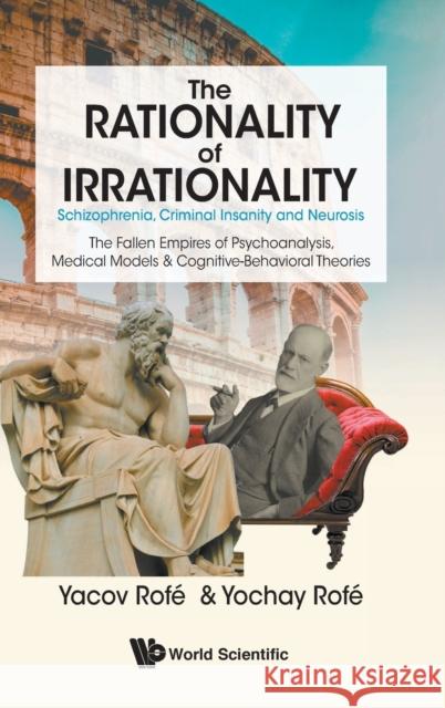 Rationality of Irrationality, The: Schizophrenia, Criminal Insanity and Neurosis Rofe, Yacov 9789811208881