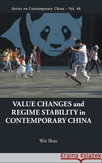 Value Changes and Regime Stability in Contemporary China Wei Shan 9789811208997 World Scientific Publishing Company