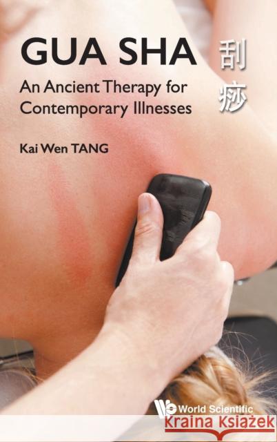 Gua Sha: An Ancient Therapy for Contemporary Illnesses Tang, Kai Wen 9789811209055 World Scientific Publishing Company