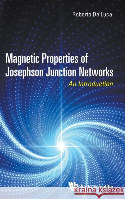 Magnetic Properties of Josephson Junction Networks: An Introduction Roberto d 9789811209253 World Scientific Publishing Company