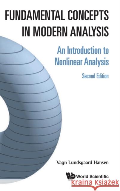 Fundamental Concepts in Modern Analysis: An Introduction to Nonlinear Analysis (Second Edition) Vagn Lundsgaard Hansen Poul G. Hjorth 9789811209406 World Scientific Publishing Company