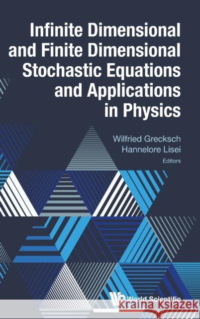 Infinite Dimensional and Finite Dimensional Stochastic Equations and Applications in Physics Wilfried Grecksch Hannelore Lisei 9789811209789 World Scientific Publishing Company