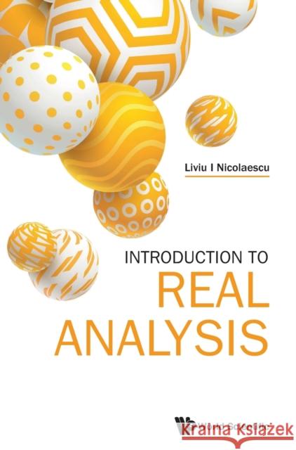 Introduction to Real Analysis Liviu I. Nicolaescu 9789811210389 World Scientific Publishing Company