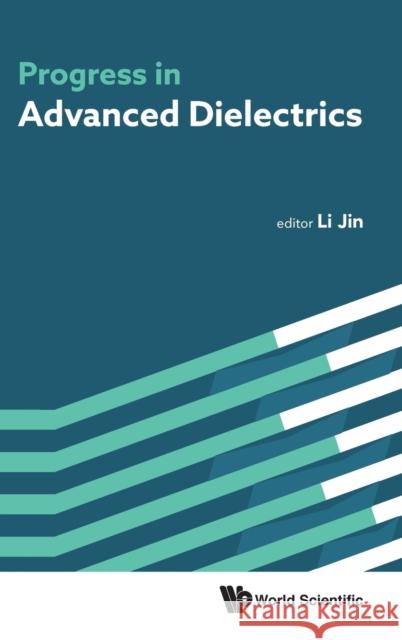 Progress in Advanced Dielectrics Li Jin 9789811210426 World Scientific Publishing Company