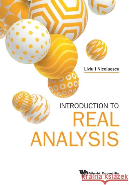 Introduction to Real Analysis Liviu I. Nicolaescu 9789811210754 World Scientific Publishing Company