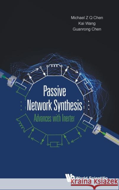 Passive Network Synthesis: Advances with Inerter Michael Z. Q. Chen                       Kai Wang                                 Guanrong Chen 9789811210877