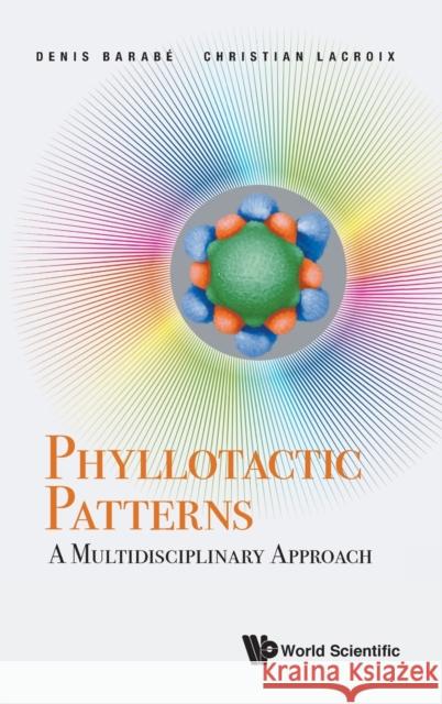 Phyllotactic Patterns: A Multidisciplinary Approach Denis Barabe Christian R. LaCroix 9789811211003