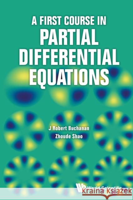 A First Course in Partial Differential Equations Buchanan, J. Robert 9789811211317 World Scientific Publishing Co Pte Ltd