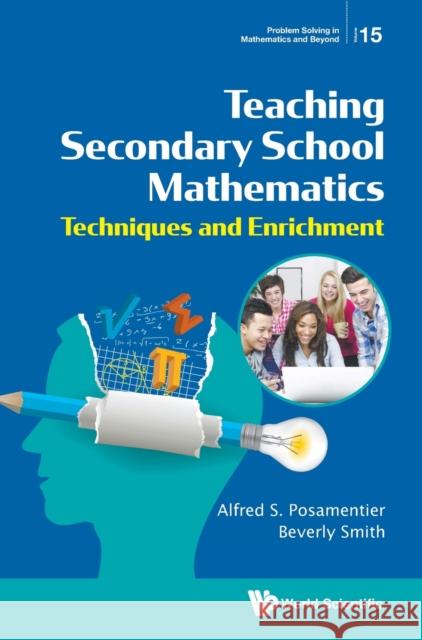 Teaching Secondary School Mathematics: Techniques and Enrichment Alfred S. Posamentier Beverly Smith 9789811211416 World Scientific Publishing Company