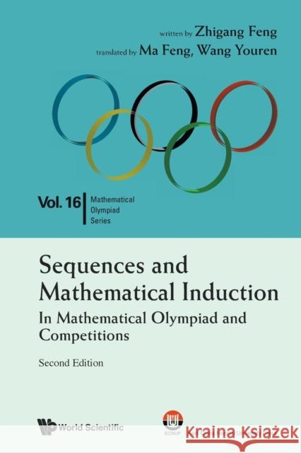 Sequences and Mathematical Induction: In Mathematical Olympiad and Competitions (Second Edition) Zhigang Feng                             Feng Ma                                  Youren Wang 9789811212079