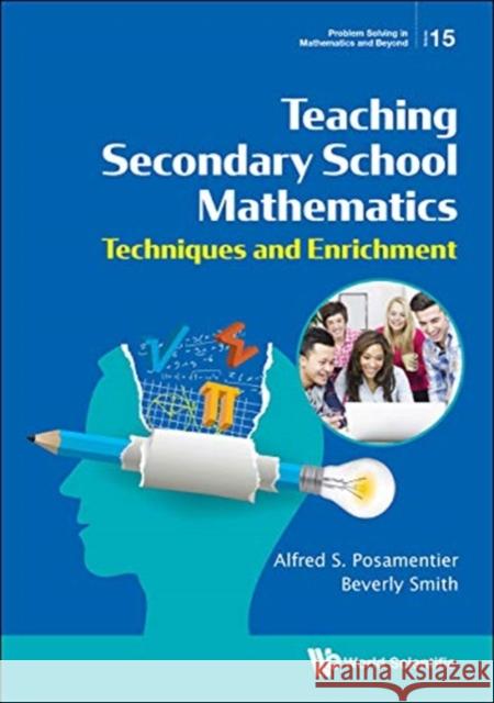 Teaching Secondary School Mathematics: Techniques and Enrichment Alfred S. Posamentier Beverly Smith 9789811212116 World Scientific Publishing Company