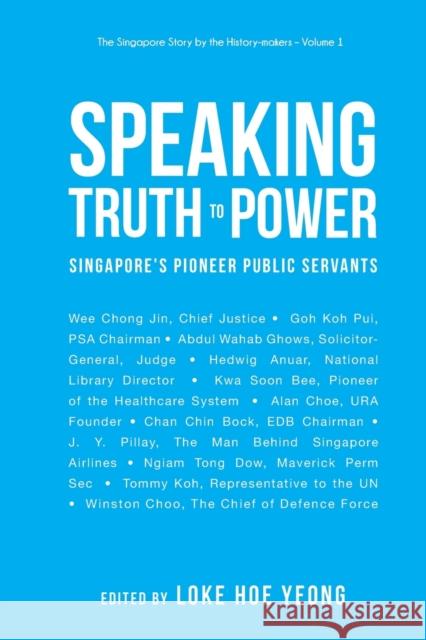 Speaking Truth to Power: Singapore's Pioneer Public Servants Hoe Yeong Loke 9789811212123 World Scientific Publishing Company