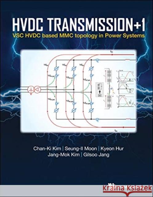 Hvdc Transmission +1: Vsc Hvdc Based MMC Topology in Power Systems Kim, Chan-Ki 9789811212291 World Scientific Publishing Company