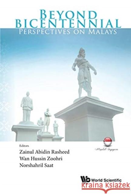 Beyond Bicentennial: Perspectives on Malays Wan Hussin Zoohri Zainul Abidin Rasheed Norshahril Saat 9789811212505