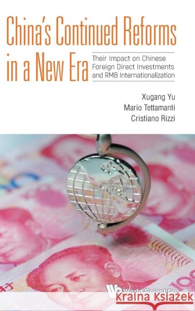 China's Continued Reforms in a New Era: Their Impact on Chinese Foreign Direct Investments and Rmb Internationalization Yu, Xugang 9789811212642