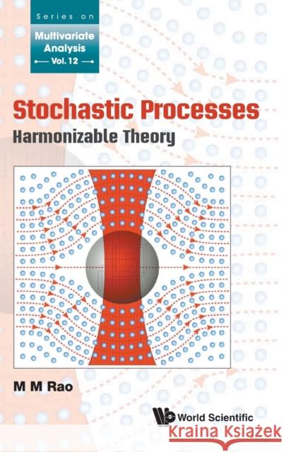 Stochastic Processes: Harmonizable Theory Malempati Madhusudana Rao 9789811213656 World Scientific Publishing Company