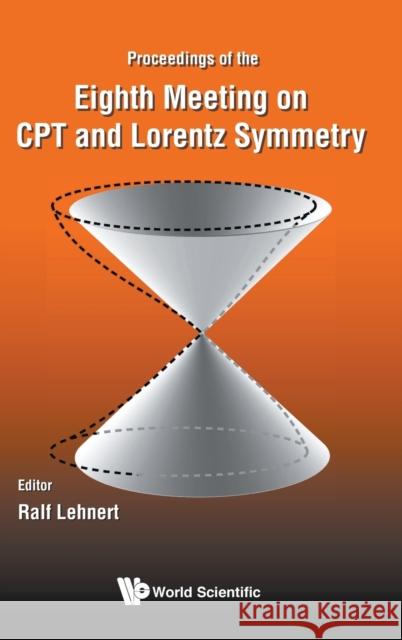 CPT and Lorentz Symmetry - Proceedings of the Eighth Meeting Lehnert, Ralf 9789811213977