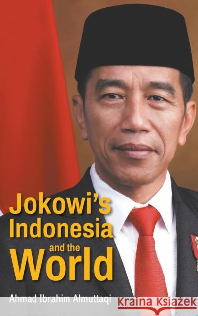 Jokowi's Indonesia and the World Ahmad Ibrahim Almuttaqi 9789811214073
