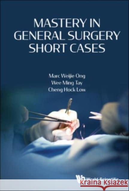 Mastery in General Surgery Short Cases Marc Weijie Ong Wee Ming Tay Cheng Hock Low 9789811214219