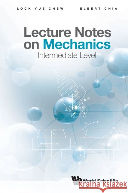 Lecture Notes on Mechanics: Intermediate Level Lock Yue Chew Elbert Ee Min Chia 9789811214370