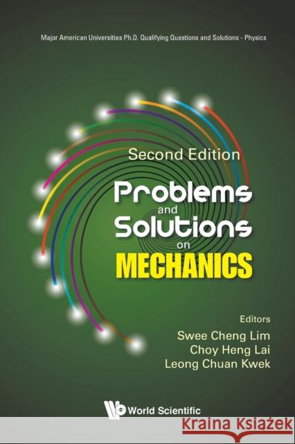 Problems and Solutions on Mechanics (Second Edition) Choy Heng Lai Leong-Chuan Kwek Swee Cheng Lim 9789811214455