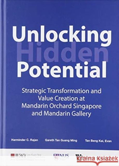 Unlocking Hidden Potential: Strategic Transformation and Value Creation at Mandarin Orchard Singapore and Mandarin Gallery Harminder C. Rajan Gareth Guang Ming Tan Evan Beng Kai Tan 9789811214530 World Scientific Publishing Company