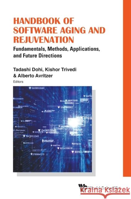 Handbook of Software Aging and Rejuvenation: Fundamentals, Methods, Applications, and Future Directions Dohi, Tadashi 9789811214561