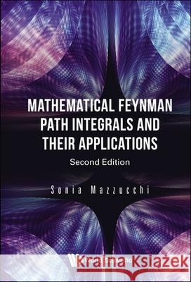 Mathematical Feynman Path Integrals and Their Applications (Second Edition) Mazzucchi, Sonia 9789811214783 World Scientific Publishing Company