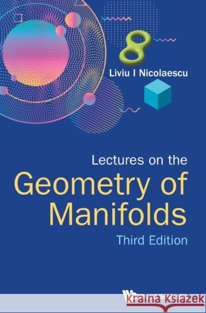 Lectures on the Geometry of Manifolds (Third Edition) Liviu I. Nicolaescu 9789811214813 World Scientific Publishing Company