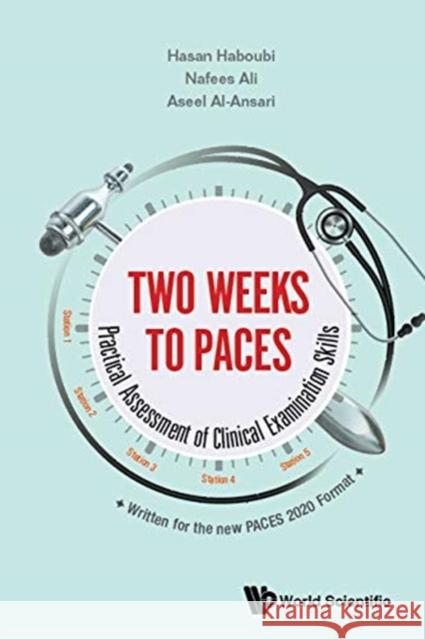 Two Weeks to Paces: Practical Assessment of Clinical Examination Skills Hasan Haboubi Aseel Al-Ansari Nafees Ali 9789811215056