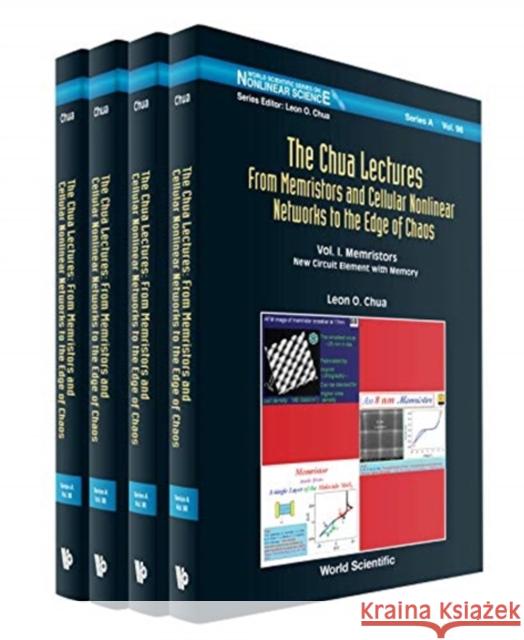 Chua Lectures, The: From Memristors and Cellular Nonlinear Networks to the Edge of Chaos (in 4 Volumes) Leon O. Chua 9789811215377 World Scientific Publishing Company