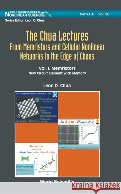 Chua Lectures, The: From Memristors and Cellular Nonlinear Networks to the Edge of Chaos - Volume I. Memristors: New Circuit Element with Memory Chua, Leon O. 9789811215384