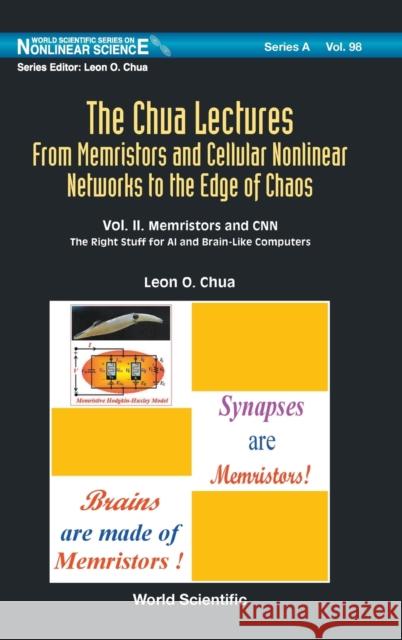 Chua Lectures, The: From Memristors and Cellular Nonlinear Networks to the Edge of Chaos - Volume II. Memristors and Cnn: The Right Stuff for AI and B Chua, Leon O. 9789811215407 World Scientific Publishing Company
