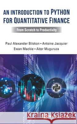 An Introduction To Python For Quantitative Finance: From Scratch To Productivity Aitor (Kaiju Capital Management, Spain) Muguruza 9789811215728 World Scientific Publishing Company