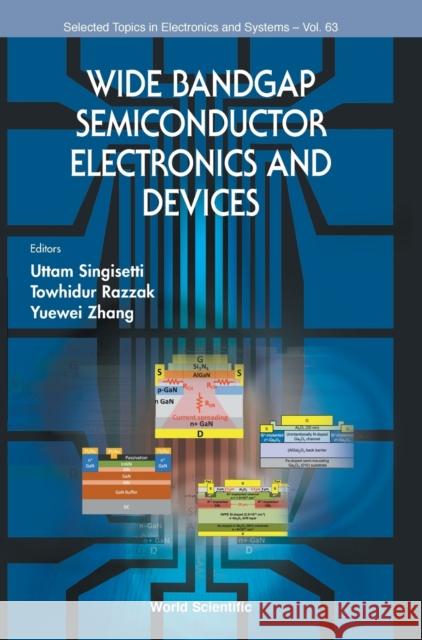 Wide Bandgap Semiconductor Electronics and Devices Uttam Singisetti Towhidur Razzak Yuewei Zhang 9789811216473 World Scientific Publishing Company