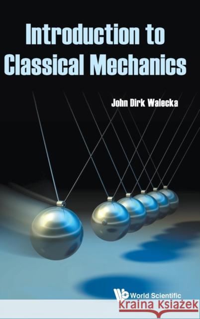 Introduction to Classical Mechanics John Dirk Walecka 9789811217432