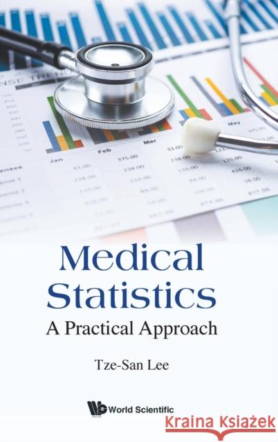 Medical Statistics: A Practical Approach Tze-San Lee 9789811217517 World Scientific Publishing Company