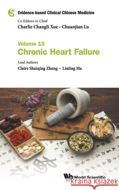Evidence-Based Clinical Chinese Medicine - Volume 15: Chronic Heart Failure Xue, Charlie Changli 9789811217883