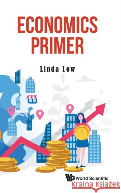 Economics Primer Linda Low 9789811217920 World Scientific Publishing Company